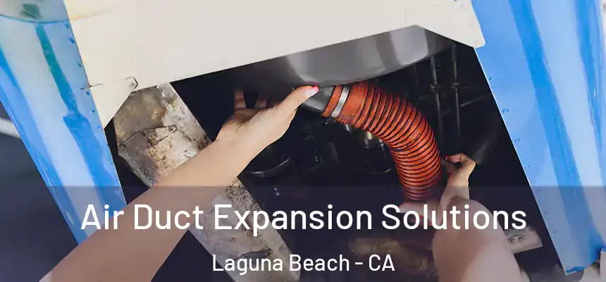 Air Duct Expansion Solutions Laguna Beach - CA