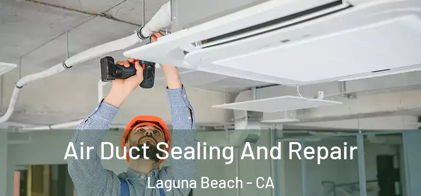  Air Duct Sealing And Repair Laguna Beach - CA