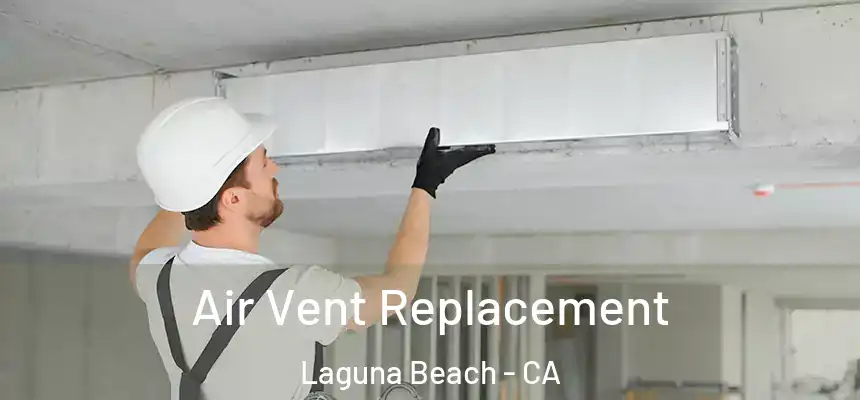 Air Vent Replacement Laguna Beach - CA