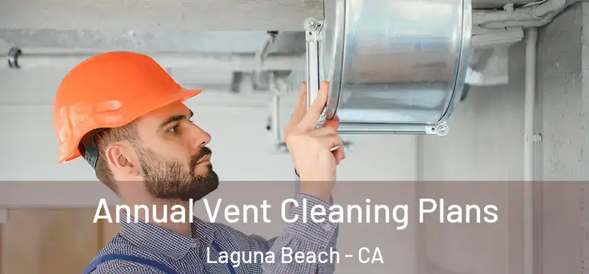  Annual Vent Cleaning Plans Laguna Beach - CA