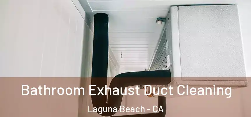  Bathroom Exhaust Duct Cleaning Laguna Beach - CA