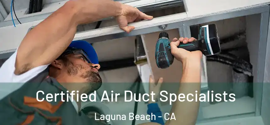  Certified Air Duct Specialists Laguna Beach - CA