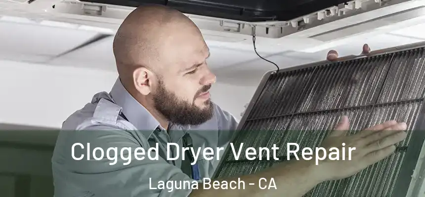  Clogged Dryer Vent Repair Laguna Beach - CA