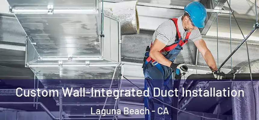  Custom Wall-Integrated Duct Installation Laguna Beach - CA