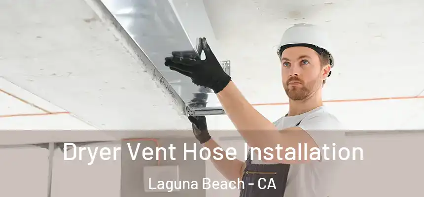  Dryer Vent Hose Installation Laguna Beach - CA