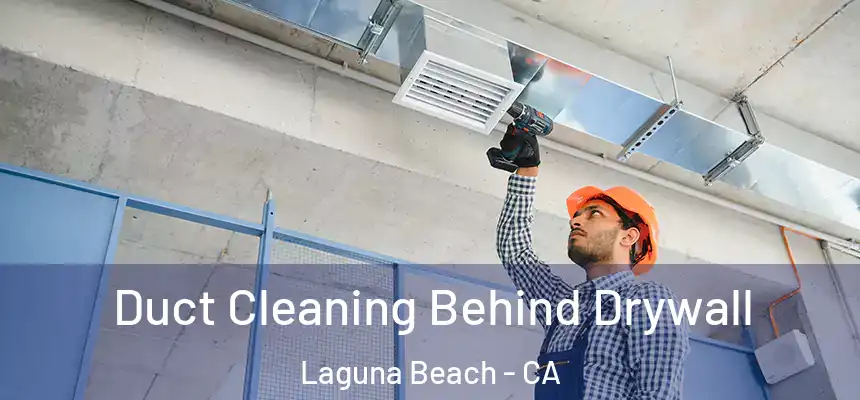  Duct Cleaning Behind Drywall Laguna Beach - CA