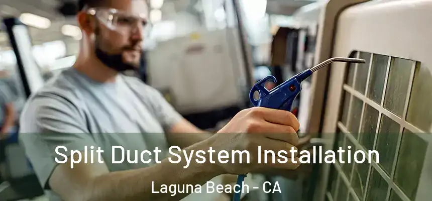  Split Duct System Installation Laguna Beach - CA