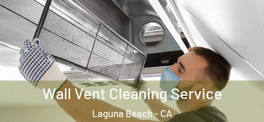  Wall Vent Cleaning Service Laguna Beach - CA