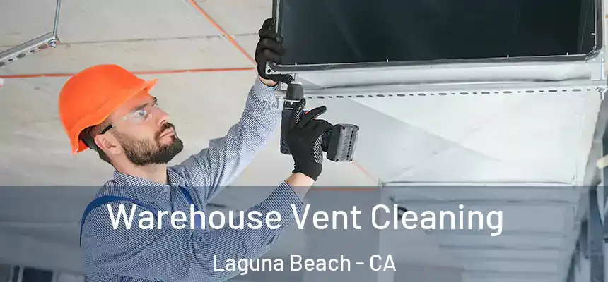  Warehouse Vent Cleaning Laguna Beach - CA